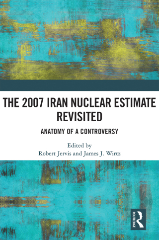 The 2007 Iran Nuclear Estimate Revisited