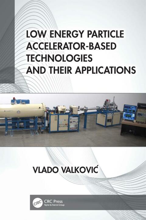 Cover image for book Low Energy Particle Accelerator-Based Technologies and Their Applications
