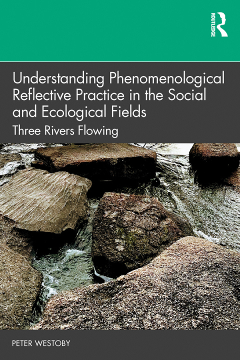 Cover image for book Understanding Phenomenological Reflective Practice in the Social and Ecological Fields
