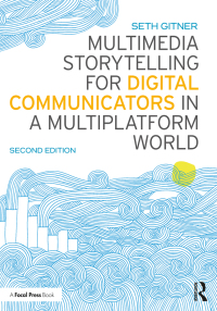 صورة الغلاف: Multimedia Storytelling for Digital Communicators in a Multiplatform World 2nd edition 9781138332553