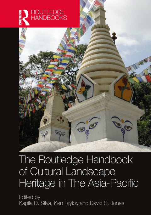 The Routledge Handbook of Cultural Landscape Heritage in The Asia-Pacific 