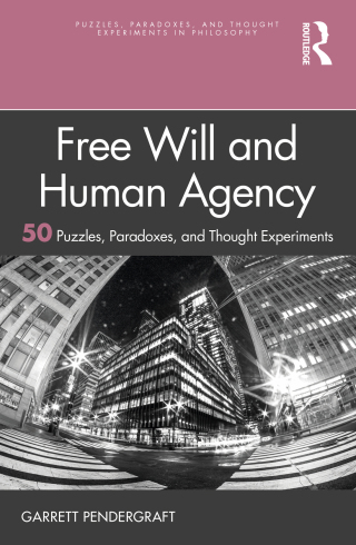Free Will and Human Agency: 50 Puzzles, Paradoxes, and Thought Experiments