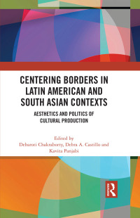 Cover image: Centering Borders in Latin American and South Asian Contexts 1st edition 9781032290171