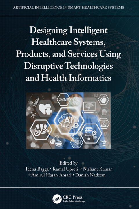 Cover image for book Designing Intelligent Healthcare Systems, Products, and Services Using Disruptive Technologies and Health Informatics