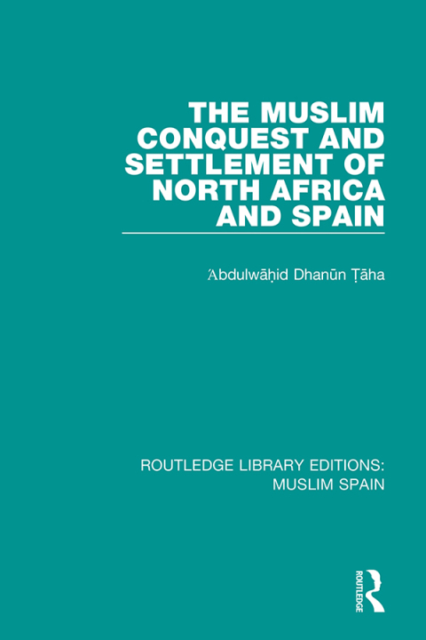 Cover image for book The Muslim Conquest and Settlement of North Africa and Spain