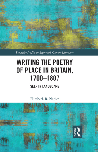 Writing the Poetry of Place in Britain, 1700–1807