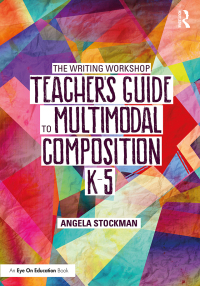 Cover image: The Writing Workshop Teacher’s Guide to Multimodal Composition (K-5) 1st edition 9781032107660