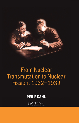 From Nuclear Transmutation to Nuclear Fission, 1932-1939