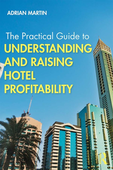 Cover image for book The Practical Guide to Understanding and Raising Hotel Profitability