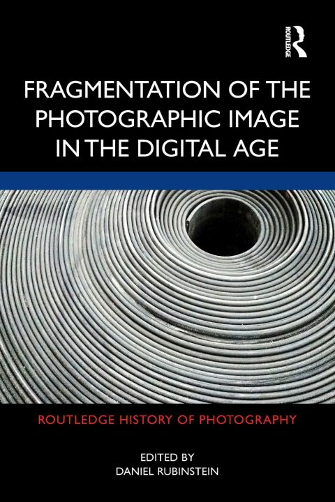 Cover image for book Fragmentation of the Photographic Image in the Digital Age