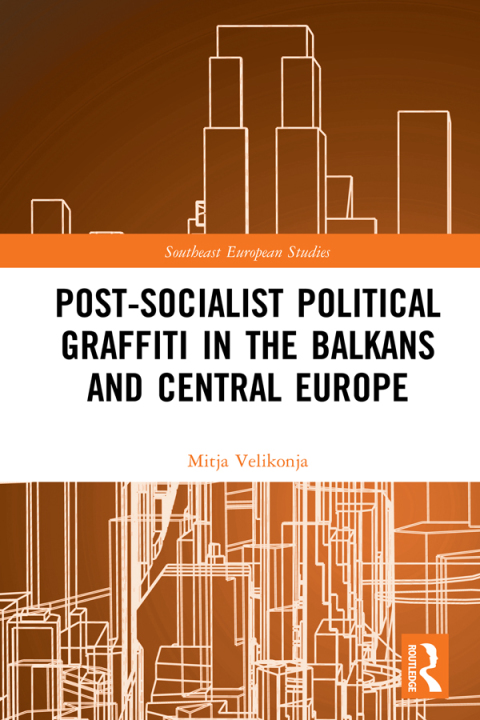 Cover image for book Post-Socialist Political Graffiti in the Balkans and Central Europe