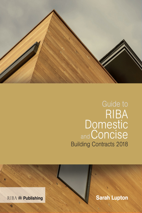 Cover image for book Guide to RIBA Domestic and Concise Building Contracts 2018