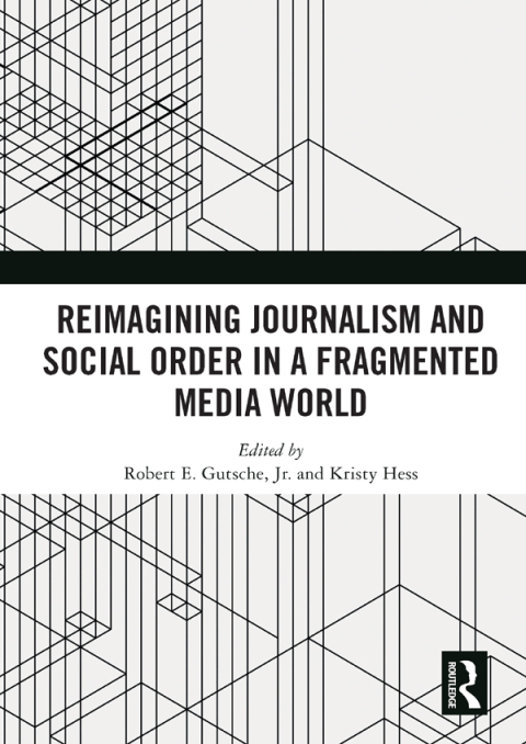 Cover image for book Reimagining Journalism and Social Order in a Fragmented Media World