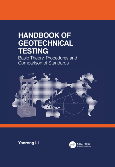 Handbook of Geotechnical Testing: Basic Theory, Procedures and Comparison of Standards 