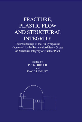 Fracture, Plastic Flow and Structural Integrity in the Nuclear Industry