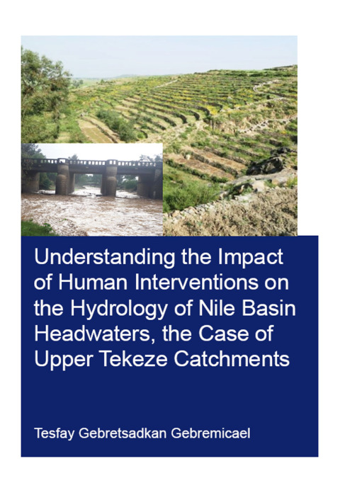 Cover image for book Understanding the Impact of Human Interventions on the Hydrology of Nile Basin Headwaters, the Case of Upper Tekeze Catchments