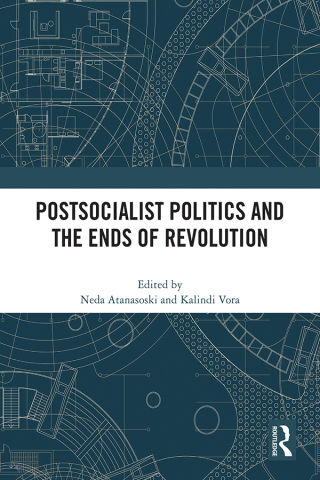 Postsocialist Politics and the Ends of Revolution