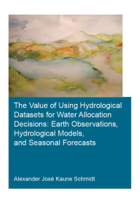 Cover image: The Value of Using Hydrological Datasets for Water Allocation Decisions: Earth Observations, Hydrological Models and Seasonal Forecasts 1st edition 9780367429553