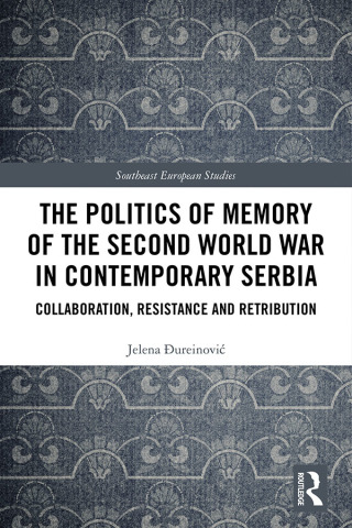 The Politics of Memory of the Second World War in Contemporary Serbia
