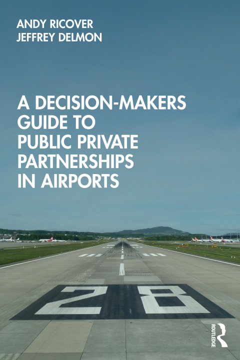 Cover image for book A Decision-Makers Guide to Public Private Partnerships in Airports