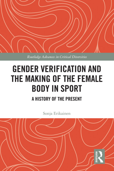 Cover image for book Gender Verification and the Making of the Female Body in Sport