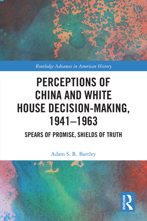 Cover image for book Perceptions of China and White House Decision-Making, 1941-1963