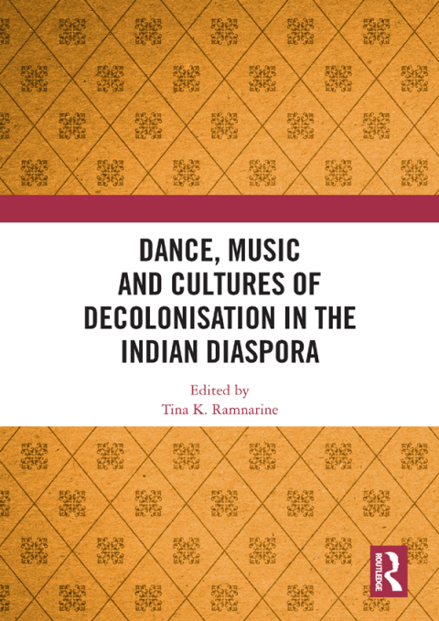 Cover image for book Dance, Music and Cultures of Decolonisation in the Indian Diaspora