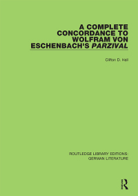 Cover image: A Complete Concordance to Wolfram von Eschenbach’s Parzival 1st edition 9780367821449