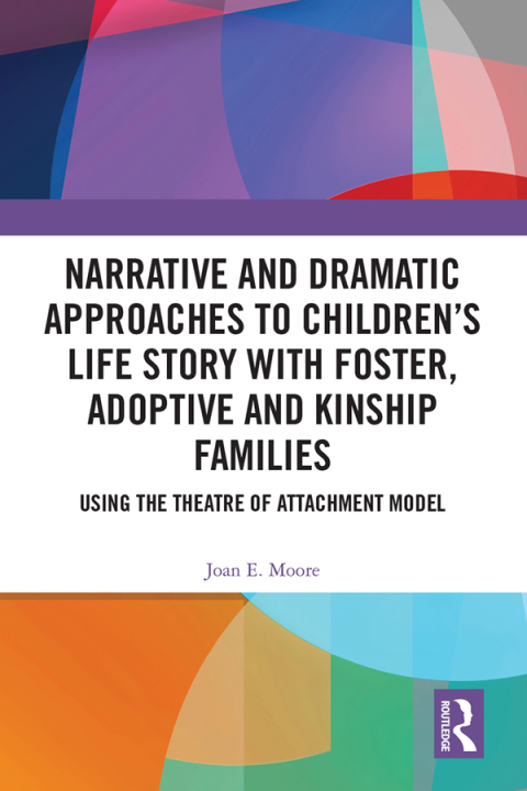 Cover image for book Narrative and Dramatic Approaches to Children’s Life Story with Foster, Adoptive and Kinship Families