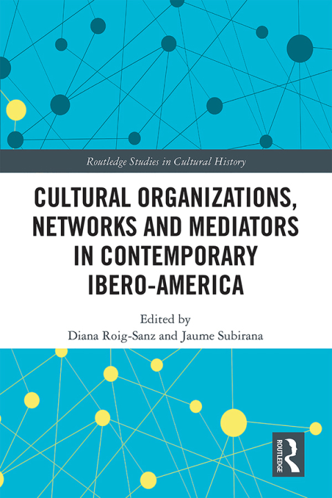 Cover image for book Cultural Organizations, Networks and Mediators in Contemporary Ibero-America