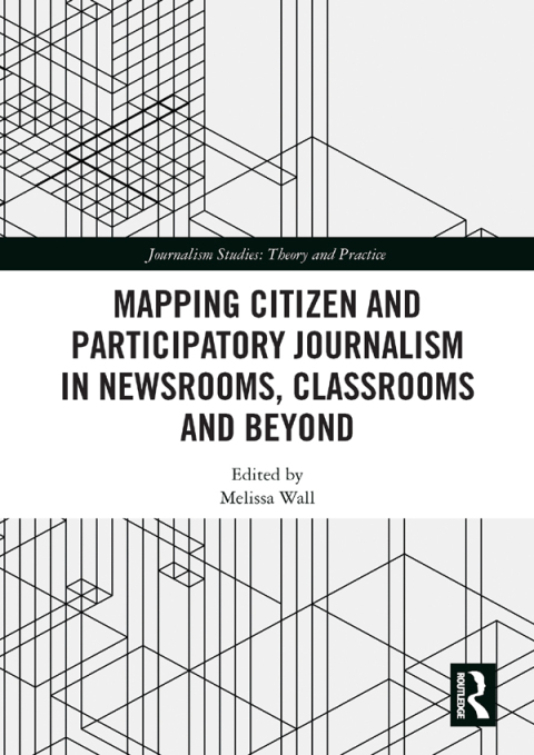 Cover image for book Mapping Citizen and Participatory Journalism in Newsrooms, Classrooms and Beyond