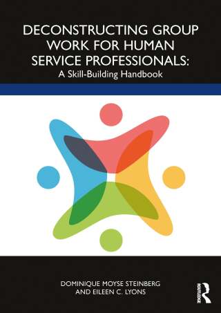Deconstructing Group Work for Human Service Professionals