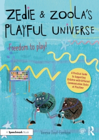 Cover image: Zedie and Zoola’s Playful Universe: A Practical Guide to Supporting Children with Different Communication Styles at Playtime 1st edition 9780367651183