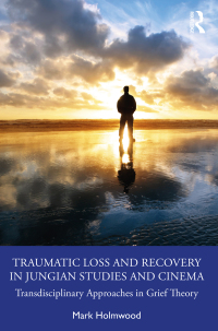 Cover image: Traumatic Loss and Recovery in Jungian Studies and Cinema 1st edition 9781032274157