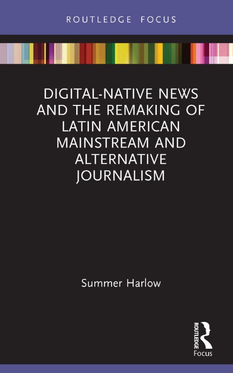 Cover image for book Digital-Native News and the Remaking of Latin American Mainstream and Alternative Journalism