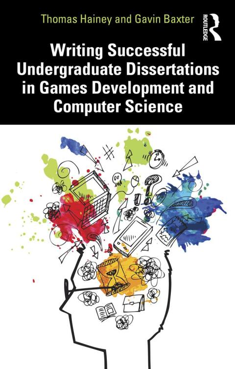 Writing Successful Undergraduate Dissertations in Games Development and Computer Science 