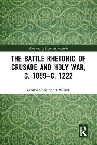 The Battle Rhetoric of Crusade and Holy War, c. 1099–c. 1222