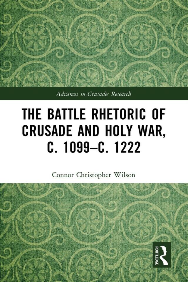The Battle Rhetoric of Crusade and Holy War, c. 1099–c. 1222