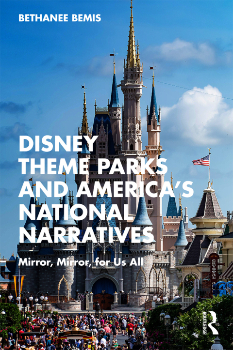 Cover image for book Disney Theme Parks and America’s National Narratives