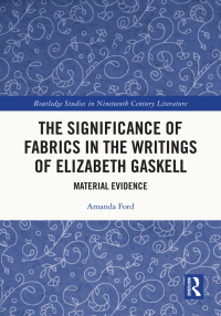 Cover image: The Significance of Fabrics in the Writings of Elizabeth Gaskell 1st edition 9781032341637