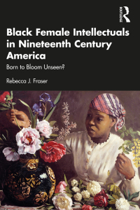 Omslagafbeelding: Black Female Intellectuals in Nineteenth Century America 1st edition 9781032210094