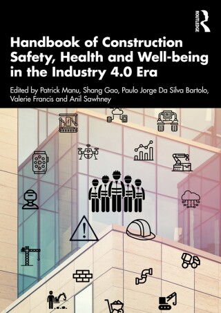 Handbook of Construction Safety, Health and Well-being in the Industry 4.0 Era