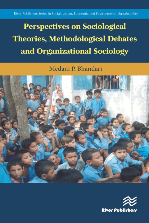 Perspectives on Sociological Theories, Methodological Debates and Organizational Sociology 