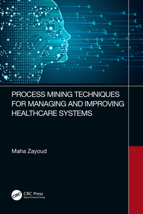 Cover image for book Process Mining Techniques for Managing and Improving Healthcare Systems