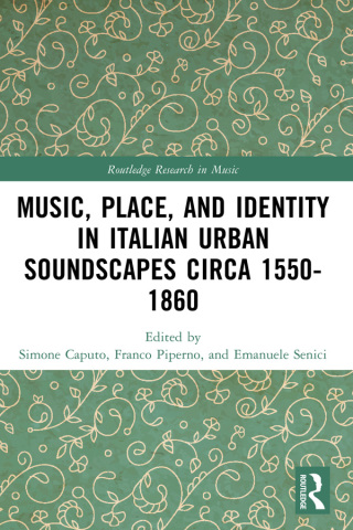 Music, Place, and Identity in Italian Urban Soundscapes circa 1550-1860