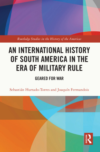 An International History of South America in the Era of Military Rule