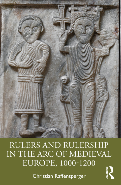 Cover image for book Rulers and Rulership in the Arc of Medieval Europe, 1000-1200