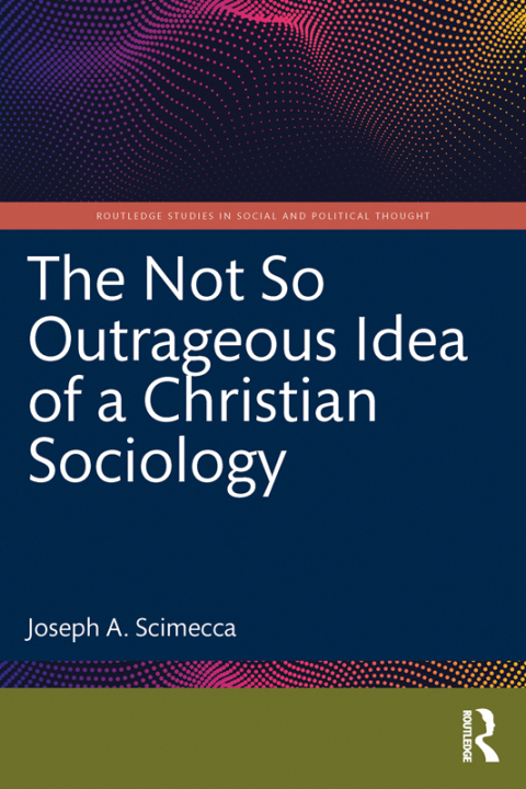 Cover image for book The Not So Outrageous Idea of a Christian Sociology