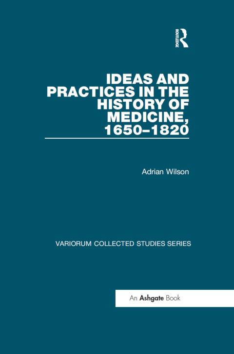 Ideas and Practices in the History of Medicine, 1650â1820 