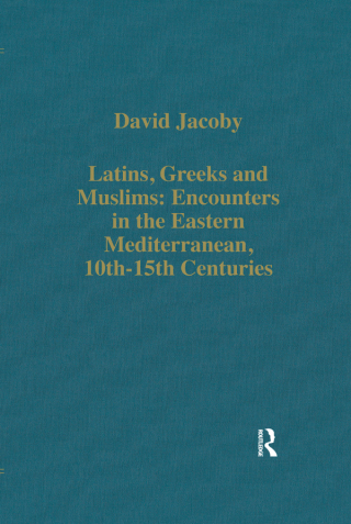 Latins, Greeks and Muslims: Encounters in the Eastern Mediterranean, 10th-15th Centuries